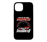 Carcasa para iPhone 13 I Paid For The Whole Speedometer I'm Going To Use