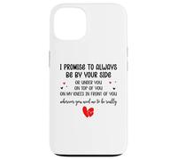 Carcasa para iPhone 13 I Promise to Always Be by Your Side Or Under You Or On Top