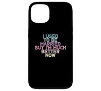 Carcasa para iPhone 13 I Used To Be Married But I'm Much Better Now