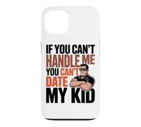 Carcasa para iPhone 13 IF You Can't Handle ME You Can't Date MY Kid