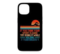 Carcasa para iPhone 13 If You Think Your Sport Is Hard Try Holding Your Breath Swim