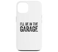 Carcasa para iPhone 13 I'Ll Be In The Garage