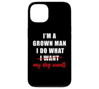 Carcasa para iPhone 13 I'm a Grown Man I Do What... My Dog Wants - Funny Dad Humor