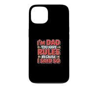 Carcasa para iPhone 13 I'm Dad You Have Rules Because I Said So
