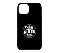Carcasa para iPhone 13 I'm Dad You Have Rules Because I Said So