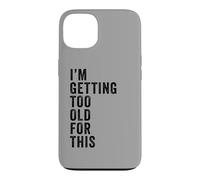 Carcasa para iPhone 13 I'm Getting Too Old For This - Funny Retirement & Dad Humor
