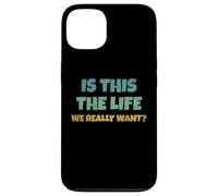 Carcasa para iPhone 13 Is This The Life We Really Want Sarcastic Ironic Saying