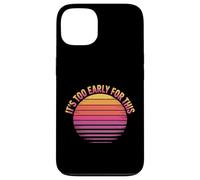 Carcasa para iPhone 13 It's Too Early For This Tired Morning Sarcastic Mood -