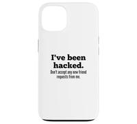 Carcasa para iPhone 13 I've Been Hacked - Don't Accept Any New Friend Requests