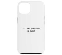 Carcasa para iPhone 13 Let's Keep it Professional, Ok, Karen Funny Meme