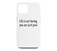 Carcasa para iPhone 13 Life is Not Boring You Are Just Poor Funny Sarcástico Cita