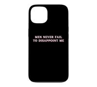Carcasa para iPhone 13 Los Hombres Nunca fallan en decepcionarme Funny Y2K Hot Girl Feminista