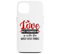Carcasa para iPhone 13 Love is Everywhere But So is The Flu Wash Your Hands Nurse