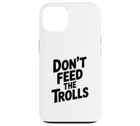 Carcasa para iPhone 13 No alimentes a los Trolls Humor Divertido en Internet