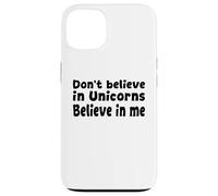 Carcasa para iPhone 13 No creas en los Unicornios - Cita Divertida de Believe in Me