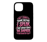 Carcasa para iPhone 13 No I Don't Think Before I Speak That Would Ruin The Surprise