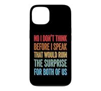 Carcasa para iPhone 13 No I Don't Think Before I Speak That Would Ruin The Surprise