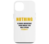 Carcasa para iPhone 13 Nothing is More Important Than Where You Will Spend Eternity