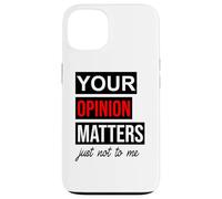 Carcasa para iPhone 13 of Course Your Opinion Matters Just Not to Me I Don't Care