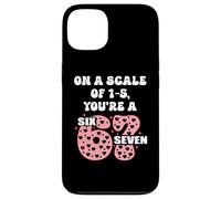 Carcasa para iPhone 13 On a Scale of 1-5 Youre a 6-7 Valentines 67 Valentine 6 7