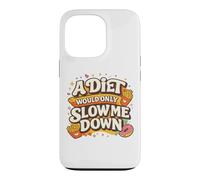 Carcasa para iPhone 13 Pro A Diet Would Only Slow Me Down Funny Foodie Snack Lover