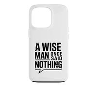 Carcasa para iPhone 13 Pro A Wise Man Once Said Nothing - Cita inspiradora
