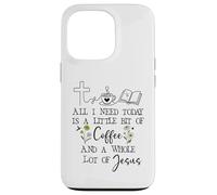 Carcasa para iPhone 13 Pro All Need I is Little Coffee & a Whole Lot of Jesus Faith God