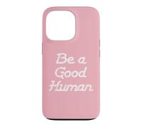 Carcasa para iPhone 13 Pro Be a Good Human,Kindness,Be a Nice Human,Raise Kind Humans