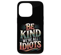 Carcasa para iPhone 13 Pro Be Kind We're All Idiots Self-Awareness Reminder -