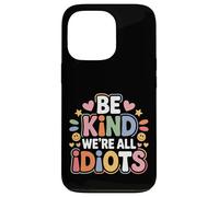 Carcasa para iPhone 13 Pro Be Kind We're All Idiots Self-Awareness Reminder -