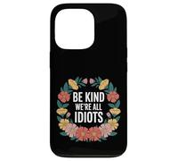 Carcasa para iPhone 13 Pro Be Kind We're All Idiots Self-Awareness Reminder -