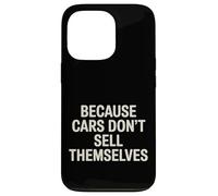 Carcasa para iPhone 13 Pro Because Cars Don't Sell Themselves Car Salesman -