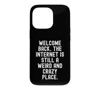 Carcasa para iPhone 13 Pro Bienvenido de Nuevo Internet Sigue Siendo un Lugar extraño y Loco