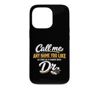 Carcasa para iPhone 13 Pro Call Me Any Name You Like As Long Starts with Dr Doctorate