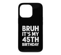 Carcasa para iPhone 13 Pro Camiseta Bruh It's My 45th Birthday para Hombre, 45 años