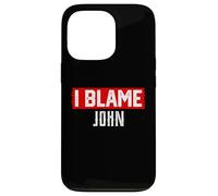 Carcasa para iPhone 13 Pro Camiseta I Blame John con Nombre Divertido John
