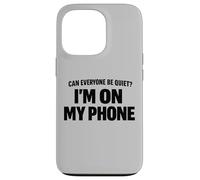 Carcasa para iPhone 13 Pro Can Everyone Be Quiet I'm On My Phone Cita Divertida