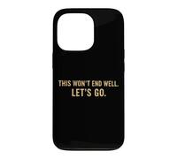 Carcasa para iPhone 13 Pro Cita Divertida de This Won'T End Well Let's Go