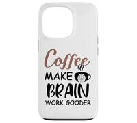 Carcasa para iPhone 13 Pro Coffee Make Brain Work Gooder Sign Fueled by Coffee Sarcasm