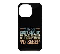 Carcasa para iPhone 13 Pro Dicen Que no renuncies a Tus sueños, así Que me FUI a Dormir