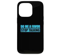 Carcasa para iPhone 13 Pro Do Me A Favor and Stop Talking