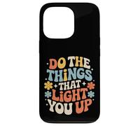 Carcasa para iPhone 13 Pro Do The Things That Light You Up Energía inspiradora -
