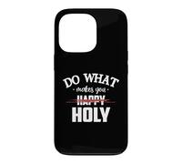 Carcasa para iPhone 13 Pro Do What Makes You Happy Holy Humor Saying
