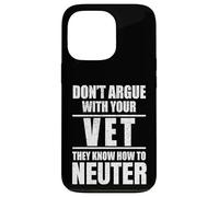 Carcasa para iPhone 13 Pro Don’t Argue with Vet Know How to Neuter Veterinarian