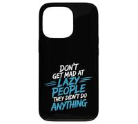 Carcasa para iPhone 13 Pro Don't Get Mad At Lazy People They Didn'T Do Anything -