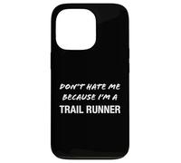 Carcasa para iPhone 13 Pro Don't Hate Me Because I'm a Trail Runner - Divertido