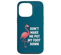 Carcasa para iPhone 13 Pro Dont Make Me Put My Foot Down Funny Flamingo Una Pierna Cita