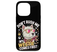 Carcasa para iPhone 13 Pro Don't Rush Me My Westie Comes First