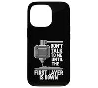 Carcasa para iPhone 13 Pro Don't Talk Until First Layer Is Down 3D Printing Funny