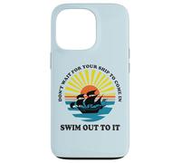 Carcasa para iPhone 13 Pro Don't Wait for Your Ship to Come in, Swim out To It Cita